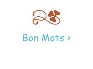 r
Bon Mots >
